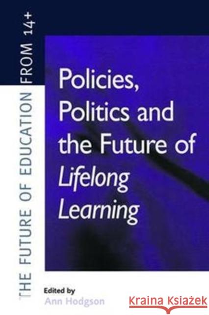 Policies, Politics and the Future of Lifelong Learning Ann (Educational Researcher Hodgson 9781138421370 Routledge - książka