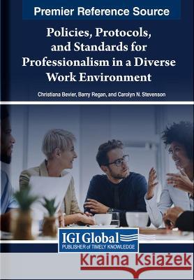 Policies, Protocols, and Standards for Professionalism in a Diverse Work Environment Christiana Bevier Barry Regan Carolyn N. Stevenson 9781668473085 IGI Global - książka