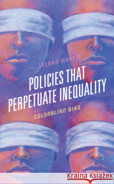 Policies That Perpetuate Inequality: Colorblind Bias Leland Ware 9781666961874 Bloomsbury Academic - książka