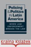 Policing & Politics in Latin America: When Law Enforcement Breaks the Law Esparza, Diego 9781955055505 Lynne Rienner Publishers