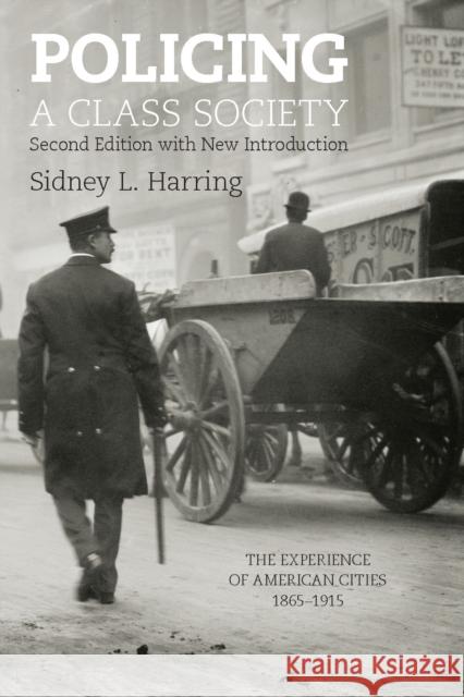 Policing a Class Society: The Experience of American Cities, 1865-1915 Sidney L. Harring 9781608468546 Haymarket Books - książka