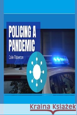 Policing a Pandemic Colin Tibberton 9798753200112 Independently Published - książka