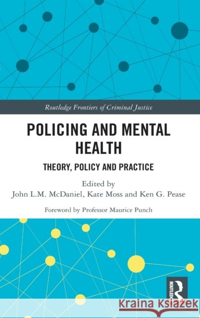 Policing and Mental Health: Theory, Policy and Practice John McDaniel Kate Moss Ken Pease 9781138600492 Routledge - książka