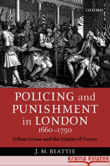 Policing and Punishment in London, 1660-1750: Urban Crime and the Limits of Terror Beattie, J. M. 9780199257232 Oxford University Press - książka