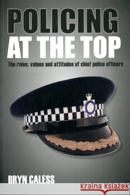 Policing at the Top: The Roles, Values and Attitudes of Chief Police Officers Caless, Bryn 9781447300151  - książka