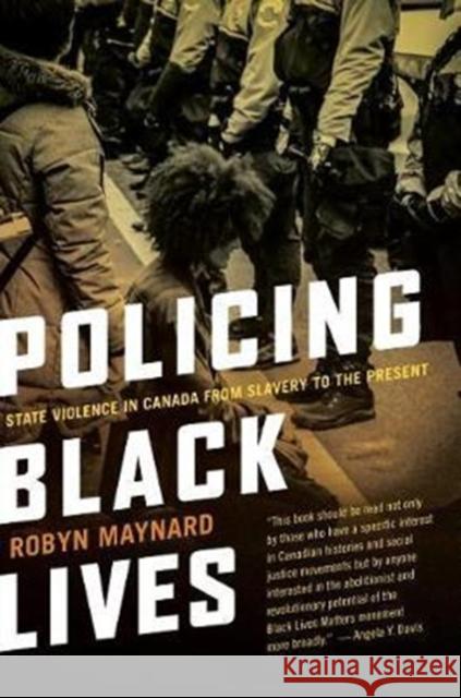 Policing Black Lives: State Violence in Canada from Slavery to the Present Robyn Maynard 9781552669792 Fernwood Publishing Co Ltd - książka