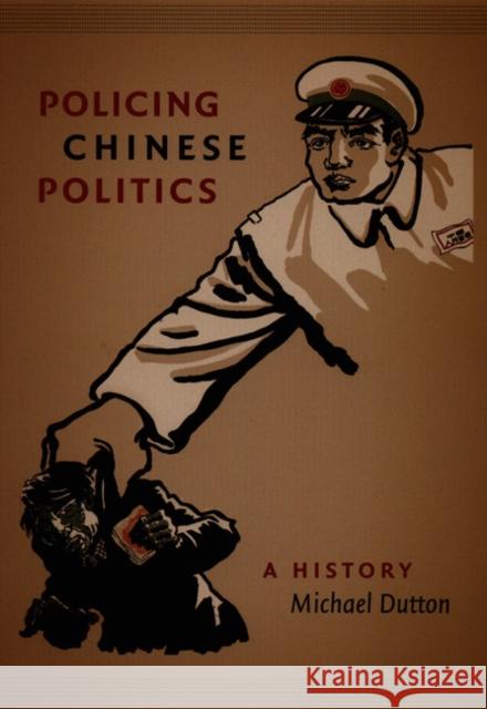 Policing Chinese Politics: A History Dutton, Michael 9780822334774 Duke University Press - książka