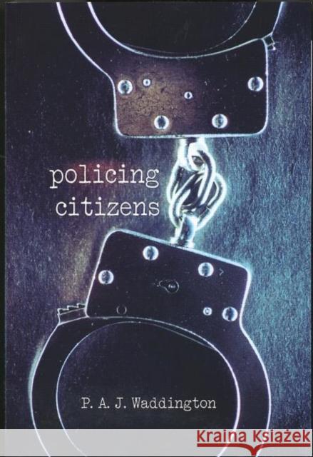 Policing Citizens: Police, Power and the State Waddington, P. a. J. 9781857286939 UCL Press - książka