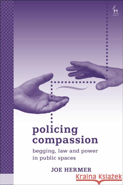 Policing Compassion: Begging, Law and Power in Public Spaces Hermer, Joe 9781841132693 HART PUBLISHING - książka