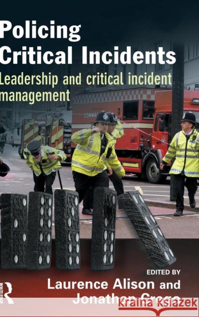 Policing Critical Incidents: Leadership and Critical Incident Management Laurence Alison Jonathan Crego  9781138174399 Taylor and Francis - książka