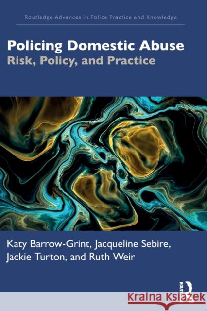Policing Domestic Abuse: Risk, Policy, and Practice Barrow-Grint, Katy 9780367684150 Taylor & Francis Ltd - książka