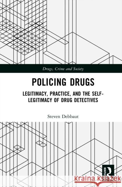 Policing Drugs: Legitimacy, Practice, and the Self-Legitimacy of Drug Detectives Steven Debbaut 9781032756400 Routledge - książka