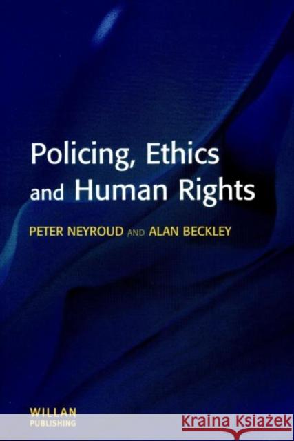 Policing, Ethics and Human Rights Peter Neyroud Alan Beckley 9781903240151 WILLAN PUBLISHING - książka