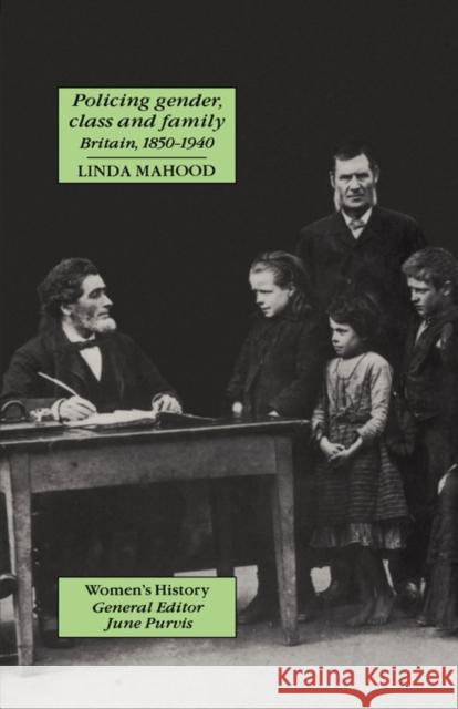 Policing Gender, Class and Family in Britain, 1800-1945 Mahood, Linda 9781857281880 TAYLOR & FRANCIS LTD - książka