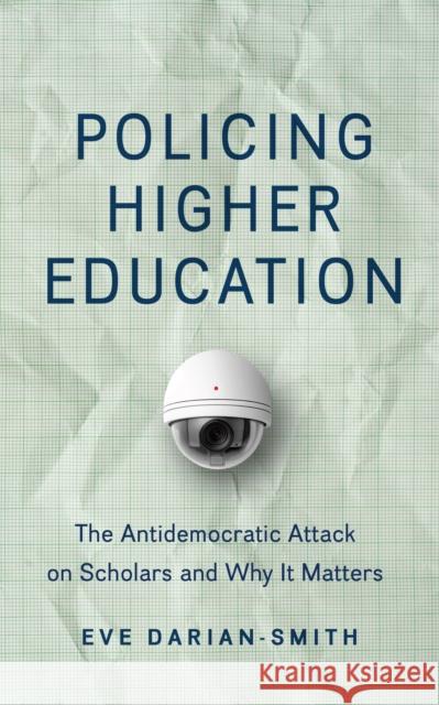 Policing Higher Education: The Antidemocratic Attack on Scholars and Why It Matters Eve Darian-Smith 9781421451312 Johns Hopkins University Press - książka