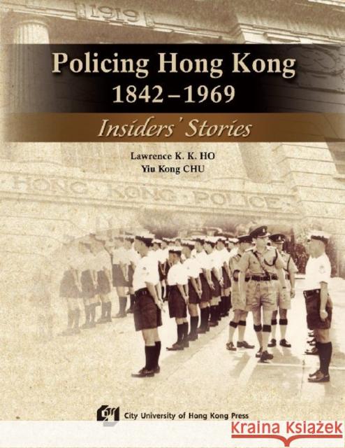 Policing Hong Kong, 1842-1969: Insiders' Stories Chu, Y. K. 9789629372064 Eurospan - książka