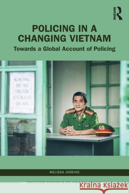 Policing in a Changing Vietnam: Towards a Global Account of Policing Jardine, Melissa 9780367627881 Taylor & Francis Ltd - książka