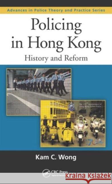 Policing in Hong Kong: History and Reform Kam C. Wong 9781439896433 CRC Press - książka