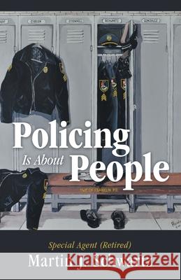 Policing Is About People MS Martin J Schwartz 9781480881051 Archway Publishing - książka