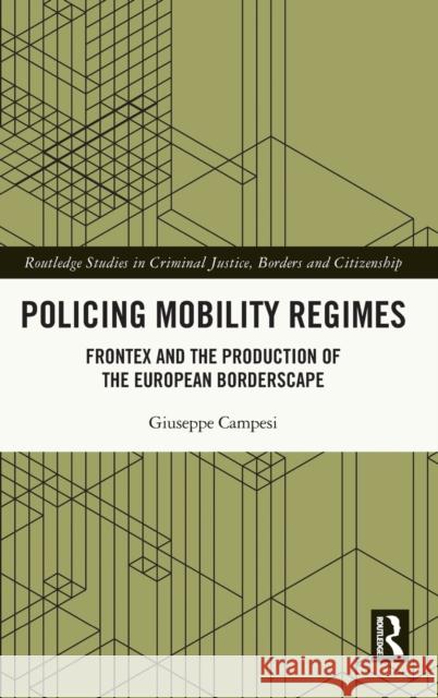 Policing Mobility Regimes: Frontex and the Production of the European Borderscape Giuseppe Campesi 9780367261153 Routledge - książka