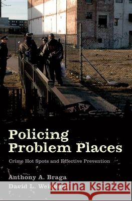 Policing Problem Places: Crime Hot Spots and Effective Prevention Anthony Allan Braga David L. Weisburd 9780195341966 Oxford University Press, USA - książka