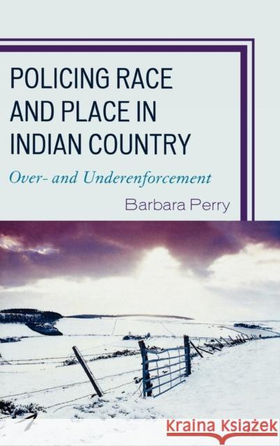 Policing Race and Place in Indian Country: Over- And Under-Enforcement Perry, Barbara 9780739116135 Lexington Books - książka