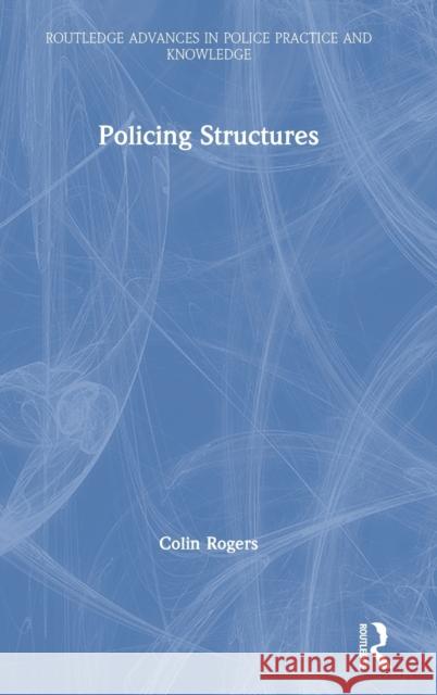 Policing Structures Colin Rogers 9780367433673 Routledge - książka