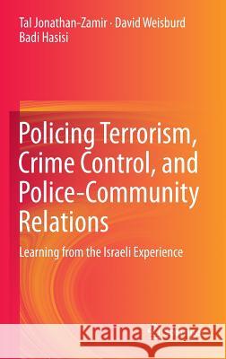 Policing Terrorism, Crime Control, and Police-Community Relations: Learning from the Israeli Experience Hasisi, Badi 9783319081250 Springer - książka