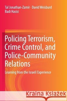 Policing Terrorism, Crime Control, and Police-Community Relations: Learning from the Israeli Experience Hasisi, Badi 9783319362762 Springer - książka