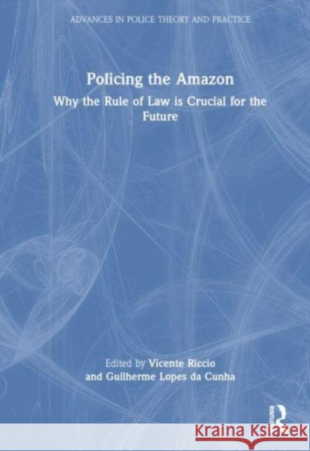 Policing the Amazon: Why the Rule of Law Is Crucial for the Future Vicente Riccio Guilherme Lope 9781032361932 Routledge - książka