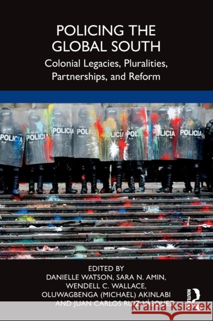 Policing the Global South: Colonial Legacies, Pluralities, Partnerships, and Reform Watson, Danielle 9780367648114 Taylor & Francis Ltd - książka