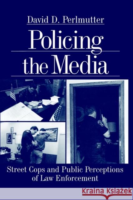 Policing the Media: Street Cops and Public Perceptions of Law Enforcement Perlmutter 9780761911043 Sage Publications - książka