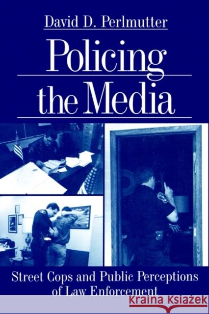 Policing the Media: Street Cops and Public Perceptions of Law Enforcement Perlmutter 9780761911050 Sage Publications - książka