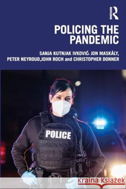 Policing the Pandemic Sanja Kutnjak Ivkovic Jon Mask?ly Peter Neyroud 9781032305059 Routledge - książka