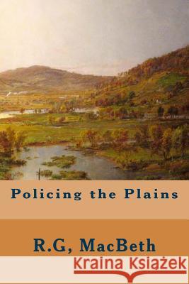 Policing the Plains R. G. Macbeth 9781508711704 Createspace - książka