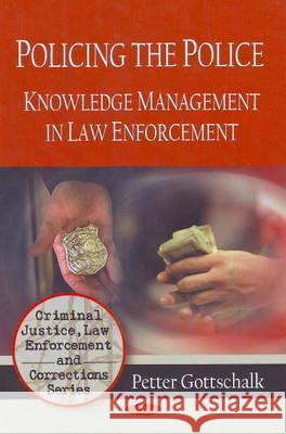 Policing the Police: Knowledge Management in Law Enforcement Petter Gottschalk 9781607417651 Nova Science Publishers Inc - książka