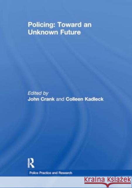 Policing: Toward an Unknown Future John Crank Colleen Kadleck 9781032929736 Routledge - książka