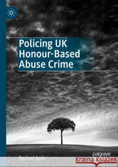 Policing UK Honour-Based Abuse Crime Rachael Aplin 9783030184292 Palgrave MacMillan - książka