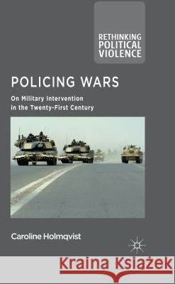 Policing Wars: On Military Intervention in the Twenty-First Century Holmqvist, Caroline 9781137323606 Palgrave MacMillan - książka