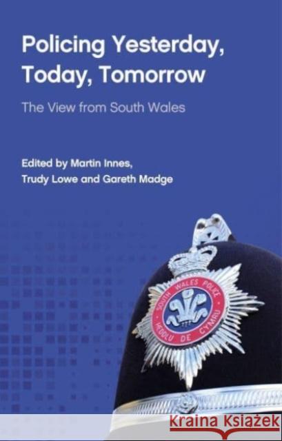 Policing Yesterday, Today, Tomorrow: The View from South Wales  9781837720842 University of Wales Press - książka