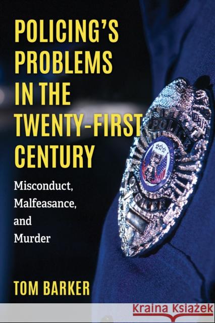 Policing's Problems in the Twenty-First Century: Misconduct, Malfeasance, and Murder Tom Barker 9781538188200 Rowman & Littlefield Publishers - książka