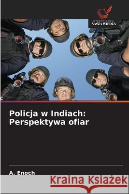 Policja w Indiach: Perspektywa ofiar Enoch, A. 9786206837022 Wydawnictwo Nasza Wiedza - książka