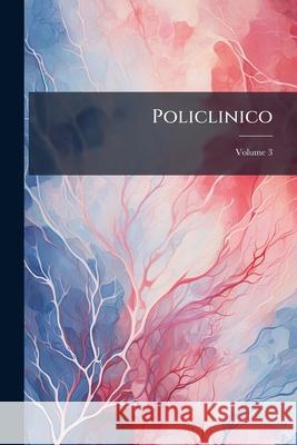 Policlinico: Sezione Chirurgica, Volume 3 Anonymous 9781144289377  - książka
