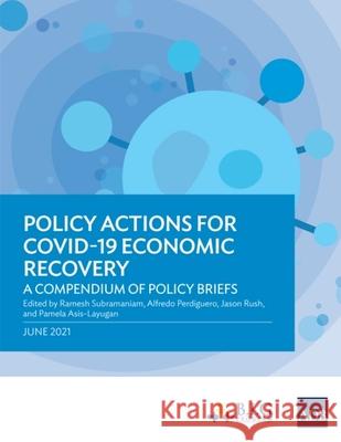 Policy Actions for COVID-19 Economic Recovery: A Compendium of Policy Briefs Ramesh Subramaniam Alfredo Perdiguero Jason Rush 9789292629250 Asian Development Bank - książka