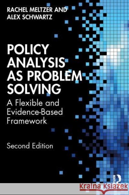 Policy Analysis as Problem Solving: A Flexible and Evidence-Based Framework Rachel Meltzer Alex Schwartz 9781032493886 Taylor & Francis Ltd - książka