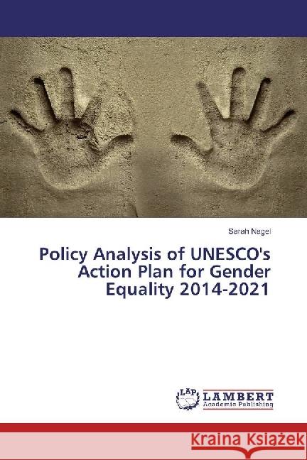 Policy Analysis of UNESCO's Action Plan for Gender Equality 2014-2021 Nagel, Sarah 9783659931765 LAP Lambert Academic Publishing - książka