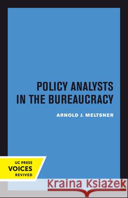 Policy Analysts in the Bureaucracy Arnold J. Meltsner 9780520302839 University of California Press - książka