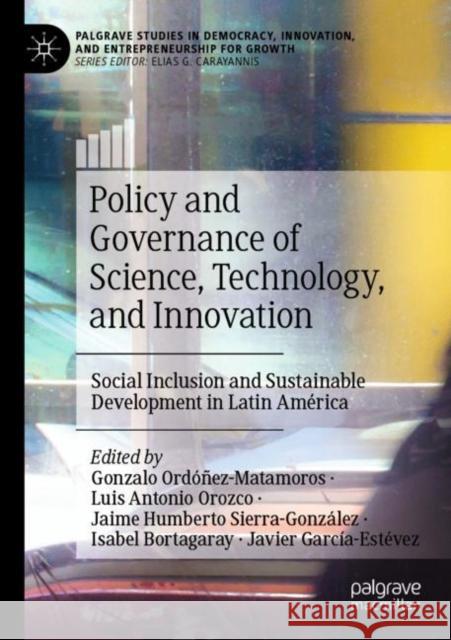 Policy and Governance of Science, Technology, and Innovation: Social Inclusion and Sustainable Development in Latin América Ordóñez-Matamoros, Gonzalo 9783030808341 Springer International Publishing - książka