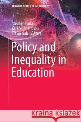 Policy and Inequality in Education Stephen Parker Kalervo N. Gulson Trevor Gale 9789811350313 Springer - książka