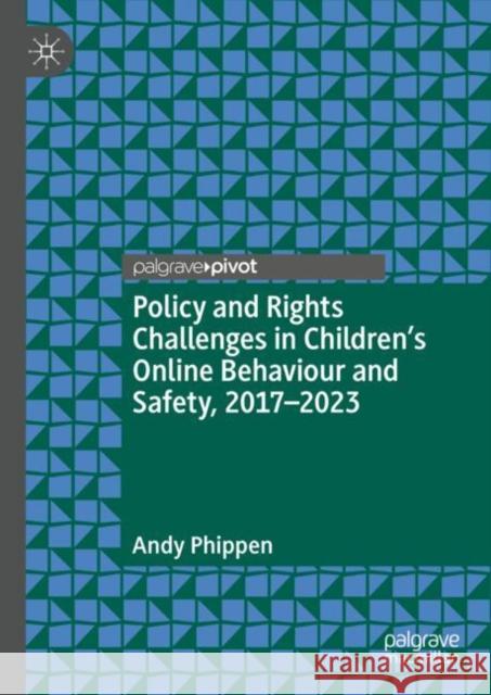 Policy and Rights Challenges in Children’s Online Behaviour and Safety, 2017–2023 Andy Phippen 9783031802850 Palgrave MacMillan - książka
